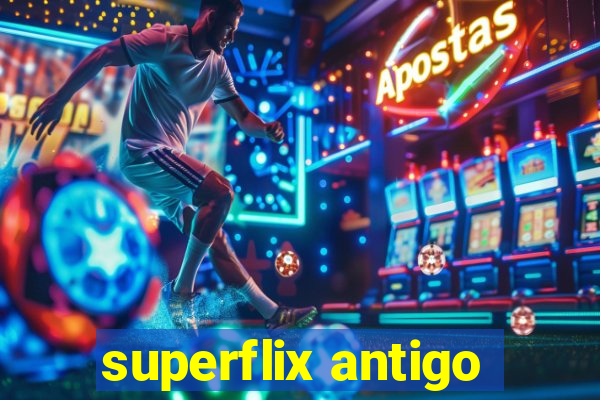 superflix antigo